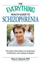 Icon image The Everything Health Guide to Schizophrenia: The latest information on treatment, medication, and coping strategies