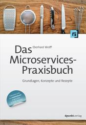 Icon image Das Microservices-Praxisbuch: Grundlagen, Konzepte und Rezepte