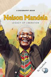 Icon image Nelson Mandela: Legacy of Liberation: A Detailed Look At Mandela's Fight Against Apartheid for Google Play Book edition