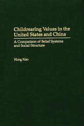 Icon image Childrearing Values in the United States and China: A Comparison of Belief Systems and Social Structure