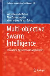 Icon image Multi-objective Swarm Intelligence: Theoretical Advances and Applications