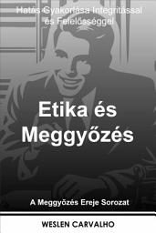 Icon image Etika és Meggyőzés: Hatás Gyakorlása Integritással és Felelősséggel