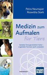 Icon image Medizin zum Aufmalen für Tiere: Geliebte Tiere ganzheitlich heilen - ungeliebte Tierchen sanft umsiedeln