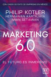 Icon image Marketing 6.0: El futuro es inmersivo (versión México)