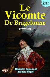 Icon image Le vicomte de Bragelonne, Tome III.: Alexandre Dumas [Author]; Auguste Maquet's Bestseller & Famous Book