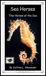 Icon image Sea Horses: Tiny Horses of the Sea: Educational Version