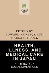 Icon image Health, Illness, and Medical Care in Japan: Cultural and Social Dimensions