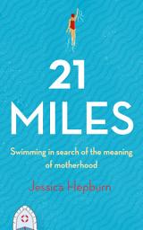 Icon image 21 Miles: Swimming in Search of the Meaning of Motherhood