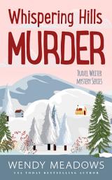 Icon image Whispering Hills Murder: Travel Writer Cozy Mystery Series