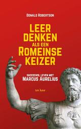 Icon image Leer denken als een Romeinse keizer: Succesvol leven met Marcus Aurelius