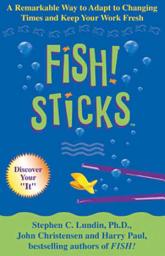 Icon image Fish! Sticks: A Remarkable Way to Adapt to Changing Times and Keep Your Work Fresh