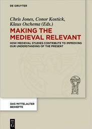 Icon image Making the Medieval Relevant: How Medieval Studies Contribute to Improving our Understanding of the Present