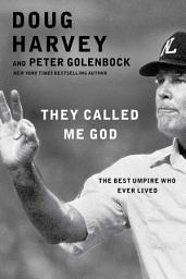 Icon image They Called Me God: The Best Umpire Who Ever Lived