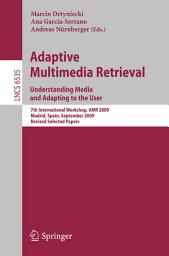 Icon image Adaptive Multimedia Retrieval. Understanding Media and Adapting to the User: 7th International Workshop, AMR 2009, Madrid, Spain, September 24-25, 2009, Revised Selected Papers