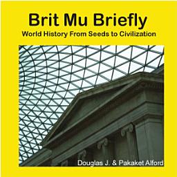 Icon image Brit Mu Briefly: World History From Seeds to Civilization