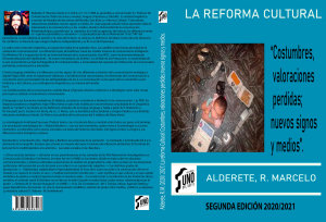 Icon image Alderete, R. M. (2021) La Reforma Cultural: "Costumbres, valoraciones perdidas; nuevos signos y medios".: La Reforma Cultural Alderete R. Marcelo. Edición Extendida.