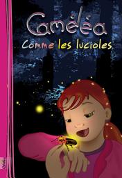 Icon image Caméléa comme les lucioles: Livre pour enfants en français