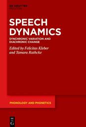 Icon image Speech Dynamics: Synchronic Variation and Diachronic Change