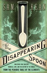 Icon image The Disappearing Spoon: And Other True Tales of Madness, Love, and the History of the World from the Periodic Table of the Elements