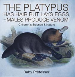 Icon image The Platypus Has Hair but Lays Eggs, and Males Produce Venom! | Children's Science & Nature