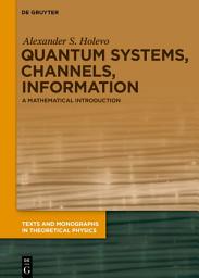 Icon image Quantum Systems, Channels, Information: A Mathematical Introduction, Edition 2