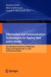 Icon image Information and Communication Technologies for Ageing Well and e-Health: 6th International Conference, ICT4AWE 2020, Prague, Czech Republic, May 3–5, 2020, Revised Selected Papers