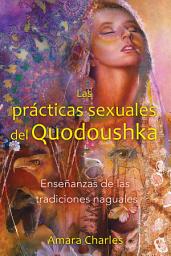 Icon image Las prácticas sexuales del Quodoushka: Enseñanzas de las tradiciones naguales