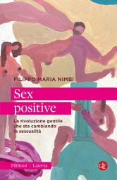 Icon image Sex positive: La rivoluzione gentile che sta cambiando la sessualità