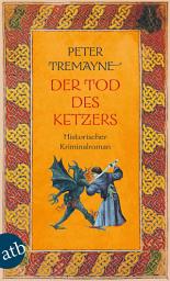 Icon image Der Tod des Ketzers: Historischer Kriminalroman