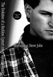 Icon image Becoming Steve Jobs: The Evolution of a Reckless Upstart into a Visionary Leader