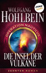 Icon image Die Insel der Vulkane: Operation Nautilus - Zehnter Roman