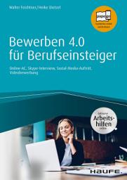 Icon image Bewerben 4.0 für Berufseinsteiger - inkl. Arbeitshilfen online: Online-AC, Skype-Interview, Social-Media-Auftritt, Videobewerbung