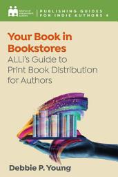 Icon image Your Book in Bookstores: ALLi's Guide to Print Book Distribution for Authors