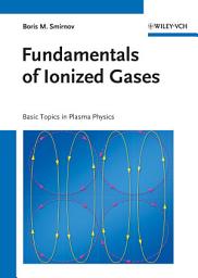 Icon image Fundamentals of Ionized Gases: Basic Topics in Plasma Physics, Edition 2