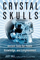 Icon image Crystal Skulls: Ancient Tools for Peace, Knowledge, and Enlightenment