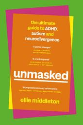 Icon image UNMASKED: The Ultimate Guide to ADHD, Autism and Neurodivergence