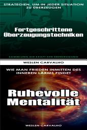 Icon image 2 in 1 - Buch 1: Fortgeschrittene Überzeugungstechniken - Buch 2: Ruhevolle Mentalität: Doppelband: Die Kraft der Überzeugung und Das Erwachen der Essenz