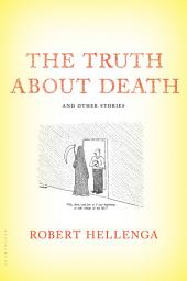 Icon image The Truth About Death: And Other Stories