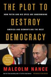 Icon image The Plot to Destroy Democracy: How Putin and His Spies Are Undermining America and Dismantling the West