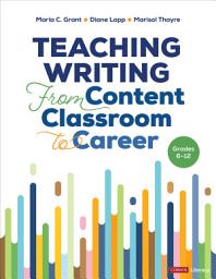 Icon image Teaching Writing From Content Classroom to Career, Grades 6-12