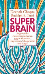 Icon image Super -Brain: Angewandte Neurowissenschaften gegen Alzheimer, Depression, Übergewicht und Angst