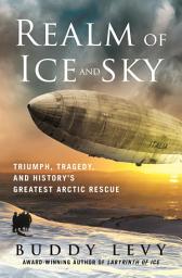 Icon image Realm of Ice and Sky: Triumph, Tragedy, and History's Greatest Arctic Rescue