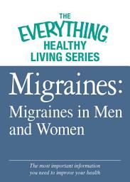 Icon image Migraines: Migraines in Women and Men: The most important information you need to improve your health