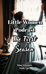 Icon image Little Women Podcast, The First Season