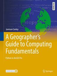 Icon image A Geographer's Guide to Computing Fundamentals: Python in ArcGIS Pro