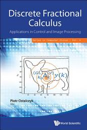 Icon image Discrete Fractional Calculus: Applications In Control And Image Processing