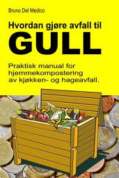 Icon image Hvordan gjøre avfall til gull: Praktisk manual for hjemmekompostering av kjøkken- og hageavfall.