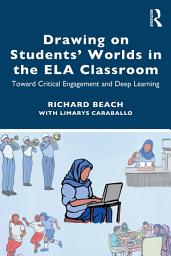 Icon image Drawing on Students’ Worlds in the ELA Classroom: Toward Critical Engagement and Deep Learning