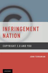 Icon image Infringement Nation: Copyright 2.0 and You