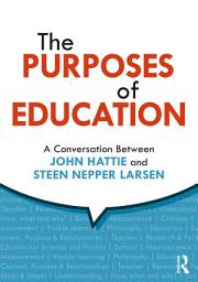 Icon image The Purposes of Education: A Conversation Between John Hattie and Steen Nepper Larsen